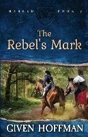 The Rebel's Mark - Given Hoffman - cover