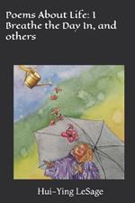 Poems About Life: I Breathe the Day In, and others