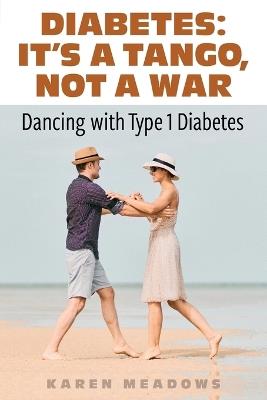 It's a Tango, Not a War: Dancing with Type 1 Diabetes - Karen Meadows - cover