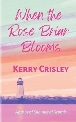 When the Rose Briar Blooms - Kerry Crisley - cover
