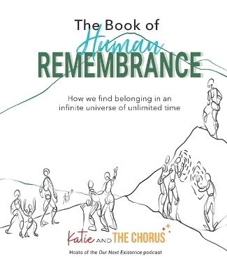 The Book of Human Remembrance: How we find belonging in an infinite universe of unlimited time - Katie And the Chorus - cover
