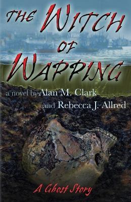 The Witch of Wapping: A Ghost Story - Alan M Clark,Rebecca J Allred - cover