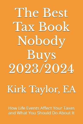 The Best Tax Book Nobody Buys 2023/2024: How Life Events Affect Your Taxes and What You Should Do About It - Ea Kirk Taylor - cover