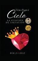 Cómo llegar al Cielo: La Oración de Salvación - Bella Cruz - cover