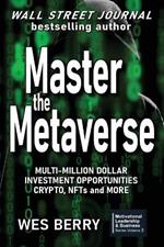 Master the Metaverse: Multi-Million Dollar investment Opportunities, Crypto, NFTs and More