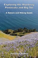 Exploring the Monterey Peninsula and Big Sur: A Nature and Hiking Guide: A Nature and Hiking Guide