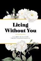 Living Without You: A Guided Grief Journal for Reflections and Remembrance - Kinyatta Gray - cover