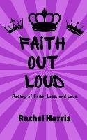 Faith Out Loud: Poetry of Faith, Loss, and Love