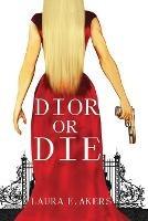 Dior or Die: A Davia Glenn Novel - Laura E Akers - cover