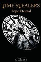 Time Stealers: Hope Eternal - P Clauss - cover