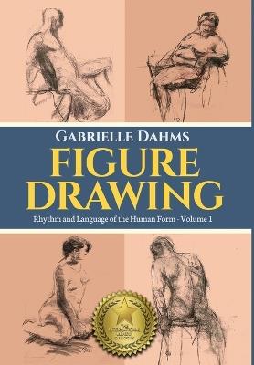 Figure Drawing: Rhythm and Language of the Human Form - Gabrielle Dahms - cover