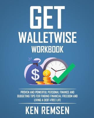 Get Wallet Wise, The Workbook: Powerful Personal Finance and Budgeting Tips for Finding Financial Freedom and Living a Debt-Free Life - Ken Remsen - cover