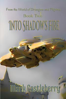 Into Shadow's Fire - Mark Castleberry - cover