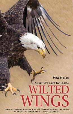 Wilted Wings: A Hunter's Fight for Eagles - Mike McTee - cover