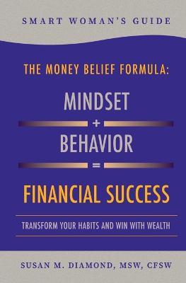 Smart Woman's Guide The Money Belief Formula: Transform Your Habits and Win With Wealth - Susan M Diamond - cover