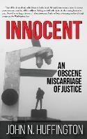 Innocent An Obscene Miscarriage of Justice - John N Huffington - cover
