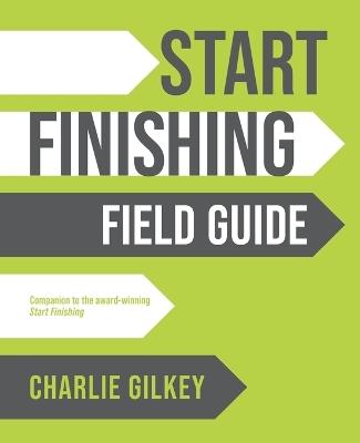 Start Finishing Field Guide - Charlie Gilkey - cover