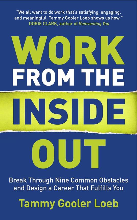 Work from the Inside Out: Break Through Nine Common Obstacles and Design a Career That Fulfills You