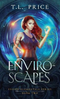 Enviro-Scapes: Exiled Elementals Series (Book Two) - T L Price - cover