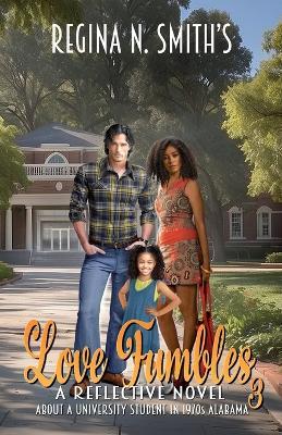 Love Fumbles 3: A Reflective Novel About A University Student In 1970s Alabama - Regina Nicole Smith - cover