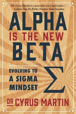 Alpha is the New Beta: Evolving to a Sigma Mindset - Cyrus Martin - cover