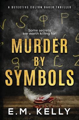 Murder By Symbols: A Detective Colton Baker Thriller - E M Kelly - cover