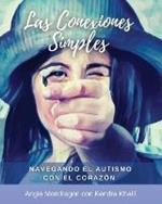Las Conexiones Simples: Navegando el Autismo con el Corazon