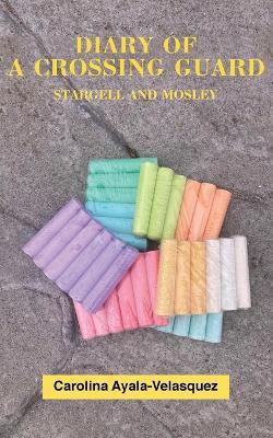 Diary Of A Crossing Guard stargell and mosley - Carolina M-G Ayala-Velasquez - cover