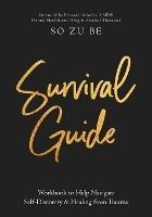 Survival Guide: Workbook to Help Navigate Self-Discovery & Healing from Trauma - So Zu Be - cover
