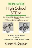 REPOWER High School STEM: 21st-Century STEM Education Problems Cannot Be Solved With a 19th-Century Academic Structure - Kenneth M Chapman - cover