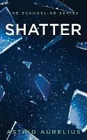 The Evangeline Series: Shatter - Astrid Aurelius - cover