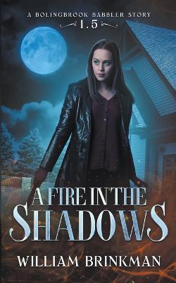 A Fire in the Shadows: A Bolingbrook Babbler Story - William Brinkman - cover