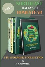 Northeast Backyard Homestead 3-In-1 Forager's Collection: Your Northeast Backyard Homestead + Northeast Foraging + Northeast Medicinal Plants - The #1 Beginner's Northeast Homestead Collection