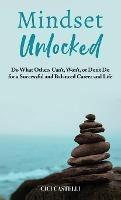 Mindset Unlocked: Do What Others Can't, Won't, or Don't Do for a Successful and Balanced Career, and Life - CICI Castelli - cover