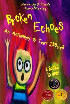 Broken Echoes: An Anthology of Teen Issues - Normandy D Piccolo - cover