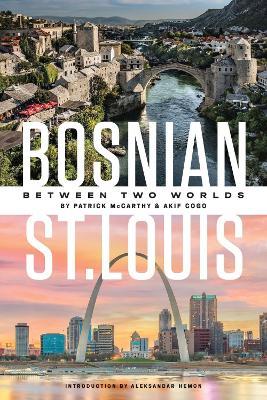 Bosnian St. Louis: Between Two Worlds - Patrick McCarthy,Akif Cogo - cover