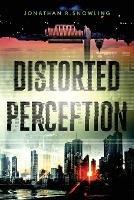 Distorted Perception - Jonathan R Snowling - cover