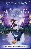 The Moon Beyond the Fire: Crystal Unity Series Book 2 - Jaycee Anderson - cover