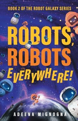 Robots, Robots Everywhere! - Adeena Mignogna - cover