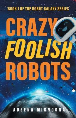 Crazy Foolish Robots - Adeena Mignogna - cover