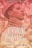 Manifesting Love Fit for a Queen: A 28-Day Love Attraction Journal