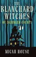 The Blanchard Witches of Daihmler County - Micah House - cover