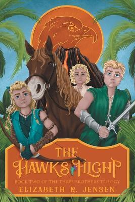 The Hawk's Flight: Book Two of the Three Brothers Trilogy - Elizabeth R Jensen - cover