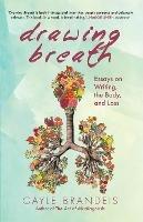 Drawing Breath: Essays on Writing, the Body, and Grief - Gayle Brandeis - cover
