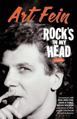 Rock's in My Head: Encounters With Phil Spector, John & Yoko, Brian Wilson and a host of other people who should be just as famous - Art Fein - cover