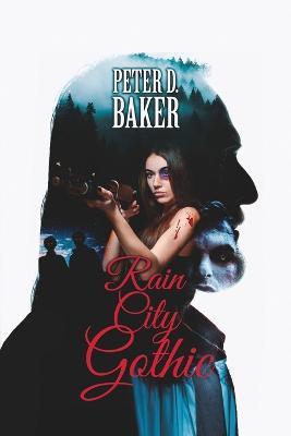 Rain City Gothic - Peter D Baker - cover