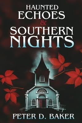 Haunted Echoes & Southern Nights - Peter D Baker - cover
