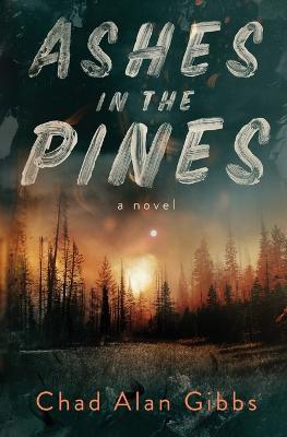 Ashes in the Pines - Chad Alan Gibbs - cover