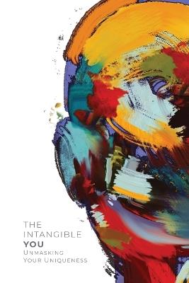 The Intangible You: Unmasking Your Uniqueness - Flowcess LLC - cover