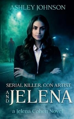 Serial Killer, Con Artist and Jelena - Ashley Johnson - cover